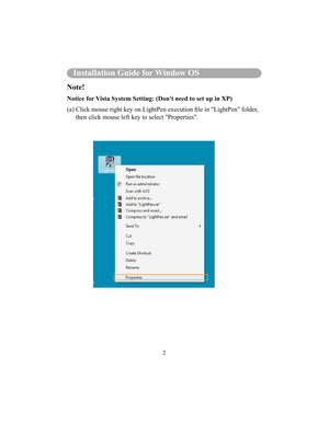 Page 852
Installation Guide for Window OS
Note!
Notice for Vista System Setting: (Dont need to set up in XP) 
(a)  Click mouse right key on LightPen execution le in LightPen folder, then click mouse left key to select Properties.  