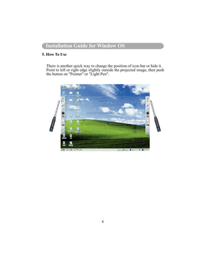 Page 918
Installation Guide for Window OS
5. How To UseThere is another quick way to change the position of icon bar or hide it. 
Point to left or right edge slightly outside the projected image, then push 
the button on Pointer or Light Pen.  