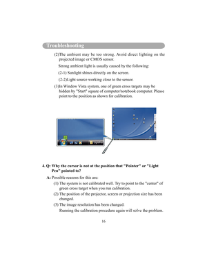 Page 9916
Troubleshooting
            (2) The  ambient  may  be  too  strong. Avoid  direct  light ing  on  the 
projected image or CMOS sensor.
                  Strong ambient light is usually caused by the following:
                 (2-1)  Sunlight shines directly on the screen.
              (2-2)Light source working close to the sensor. 
            (3) In Window Vista system, one of green cross targets may be  hidden by Start square of computer/notebook computer. Please  
point to the position as shown...