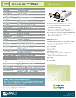 Page 1ModelP5 WX31NST
Technology.59” 3 x TFT LCD panels
Brightness3100 lumens (standard) / 2200 lumens (economy)
Native Resolution1280 x 800 (WXGA)
Supported Resolutionup to 1600 x 1200 (UXGA)
Brightness Uniformity80%<
Projection MethodsDesktop front/rear, Ceiling front/rear
Optical Offset144%
Colors1.07 billion true color
Color SystemNTSC / NTSC 4.43 / PAL (including PAL-M, N) / SECAM/PAL60
Contrast Ratio2000:1
Aspect RatioNative 16:10; Compatible 4:3 and 16:9
Image Size49 in to 111 in / 1.24 m to 2.82 m...