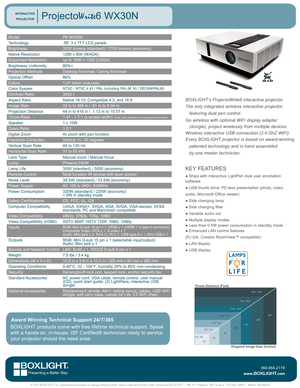 Page 1ModelP6 WX30N
Technology.59” 3 x TFT LCD panels
Brightness3000 lumens (standard) / 2100 lumens (economy)
Native Resolution1280 x 800 (WXGA)
Supported Resolutionup to 1600 x 1200 (UXGA)
Brightness Uniformity80%<
Projection MethodsDesktop front/rear, Ceiling front/rear
Optical Offset66%
Colors1.07 billion true color
Color SystemNTSC / NTSC 4.43 / PAL (including PAL-M, N) / SECAM/PAL60
Contrast Ratio3000:1
Aspect RatioNative 16:10; Compatible 4:3, and 16:9
Image Size32 in to 368 in / .81 m to 9.34 m...