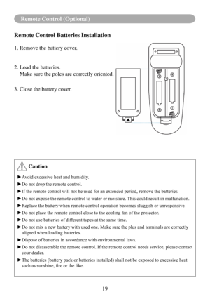 Page 2219
Remote Control (Optional)
Remote Control Batteries Installation
1. Remove the battery cover. 
2. Load the batteries.
   Make sure the poles are correctly oriented.
3. Close the battery cover.
 Caution
►Avoid	excessive	heat	and	humidity.
►Do	not	drop	the	remote	control.
►	 If	the	remote	control	will	not	be	used	for	an	extended	period,	remove	the	batteries.
►	 Do	not	expose	the	remote	control	to	water	or	moisture.	 This	could	result	in	malfunction.
►	 Replace	the	battery	when	remote	control	operation...