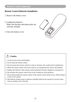 Page 2421
Remote Control (Optional)
Remote Control Batteries Installation
1. Remove the battery cover. 
2. Loading the batteries.
   Make sure the plus and minus poles are 
correctly oriented.
3. Close the battery cover.
 Caution
1. Avoid excessive heat and humidity.
2. Do not drop the remote control.
3. Do not expose the remote control to water or moisture, this could res\
ult in malfunction.
4. When the remote control will not be used for an extended period, remove \
the batteries.
5. Replace the batteries...