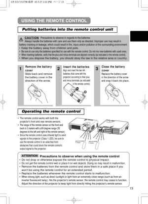 Page 1413
1Remove the battery
cover
Slide back and remove
the battery cover in the
direction of the arrow.
Insert the batteries
Align and insert the two AA
batteries (that came with the
projector) according to their plus
and minus terminals (as indicated
in the remote control).
Close the battery
cover
Replace the battery cover
in the direction of the arrow
and snap it back into place.
• The remote control works with both the
projectors front and rear remote sensors.
• The range of the remote sensor on the front...