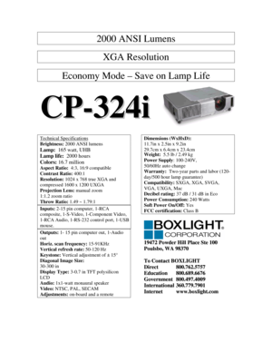 Page 12000 ANSI Lumens 
 
XGA Resolution 
 
Economy Mode – Save on Lamp Life 
 
C C
P P
- -
3 3
2 2
4 4
i i
   
   
Technical Specifications 
Brightness: 2000 ANSI lumens 
Lamp:  165 watt, UHB 
Lamp life:  2000 hours 
Colors: 16.7 million 
Aspect Ratio:  4:3, 16:9 compatible  
Contrast Ratio: 400:1 
Resolution: 1024 x 768 true XGA and 
compressed 1600 x 1200 UXGA 
Projection Lens: manual zoom 
1:1.2 zoom ratio 
Throw Ratio: 1.49 ~ 1.79:1 
Inputs: 2-15 pin computer, 1-RCA 
composite, 1-S-Video, 1-Component...