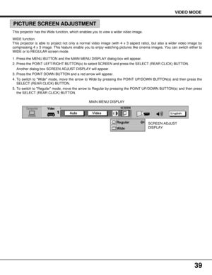 Page 3939
SCREEN ADJUST
DISPLAY MAIN MENU DISPLAY This projector has the Wide function, which enables you to view a wider video image.
WIDE function
This projector is able to project not only a normal video image (with 4 x 3 aspect ratio), but also a wider video image by
compressing 4 x 3 image. This feature enable you to enjoy watching pictures like cinema images. You can switch either to
WIDE or to REGULAR screen mode.
1. Press the MENU BUTTON and the MAIN MENU DISPLAY dialog box will appear.
2. Press the...