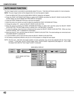 Page 4242
AUTO IMAGE SETTING
DISPLAYMAIN MENU DISPLAY The Auto image function is provided to automatically adjust Fine sync., Total dots and Screen position for most computers.
NOTE: This auto image function will be skipped when the incoming signal is digital.
1. Press the MENU BUTTON and the MAIN MENU DISPLAY dialog box will appear.
2. Press the POINT LEFT/RIGHT BUTTON(s) to select AUTO IMAGE and press the SELECT (REAR CLICK) BUTTON.
Another dialog  box AUTO IMAGE SETTING DISPLAY will appear.
3. Press the...