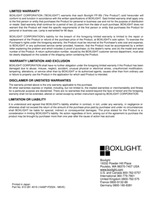 Page 58Printed in Japan
Part No. 610 281 4019 (1AA6P1P2024-- M6VE)
LIMITED WARRANTY
BOXLIGHT CORPORATION (BOXLIGHT) warrants that each Boxlight FP-95t (the Product) sold hereunder will
conform to and function in accordance with the written specifications of BOXLIGHT. Said limited warranty shall apply only
to the first person or entity that purchases the Product for personal or business use and not for the purpose of distribution
or resale. Said warranty shall continue for a period of two (2) years from the date...