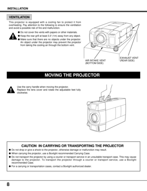 Page 88
Use the carry handle when moving the projector.
Replace the lens cover and rotate the adjustable feet fully
clockwise.
CAUTION  IN CARRYING OR TRANSPORTING THE PROJECTOR
lDo not drop or give a shock to the projector, otherwise damage or malfunction may result.
lWhen carrying the projector, use a Boxlight recommended Carrying Case.
lDo not transport the projector by using a courier or transport service in an unsuitable transport case. This may cause
damage to the projector. To transport the projector...