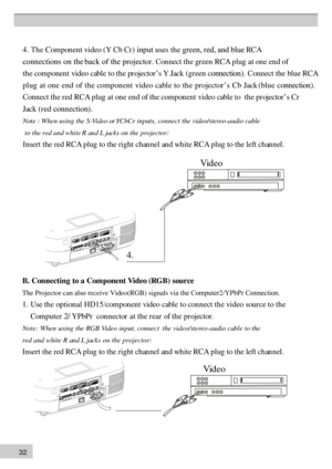 Page 323 24
. Th e Compon en t video (Y Cb Cr ) input uses th e green, red, and blue RCA 
connections on the  back of the projector. Con nect th e gr een RCA plug at on e en d of
t
h  e  co m pon en  t v id eo  cab le  to  th  e  pr o je cto r ’s  Y  Ja c k (gr een connection ). Connect the blue RCA
p l u g  a t o n  e e n  d  of t  h  e c o m p on  en  t  vid  eo  cab l e  to  th  e  pr o je ct o r ’s  C b J a ck    (blu  e connection  ).
Conn  ect th  e r ed RCA plug at on  e en d of th  e compon  en t video...