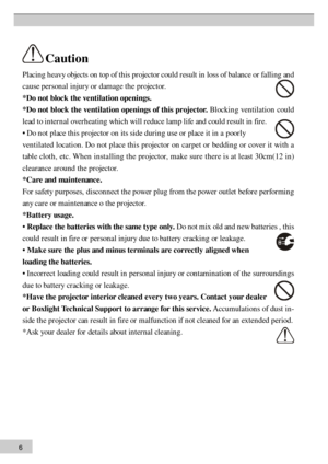 Page 66 P
la c in g h eav y o bje cts  o n  t o p  o f t h is  p ro je cto r c o u ld  r e su lt  i n  l o ss o f b ala n ce o r f a ll in g a n d
c a u se  p ers o n al i n ju ry  o r d am ag e t h e p ro je cto r.
* D o n ot b lo ck  t h e v en tila tio n  o p en in gs.
* D o n ot b lo ck  t h e v en tila tio n  o p en in gs o f t h is  p ro je c to r. B lo ck in g v en tila tio n  c o u ld
l e ad  t o  i n te rn al o verh ea tin g w hic h  w ill r e d u ce l a m p l ife  a n d c o u ld  r e su lt i n  f ir...