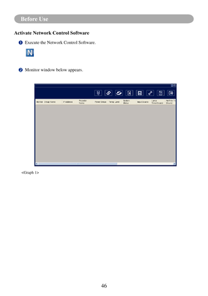 Page 4846
Before Use
Activate Network Control Software
	Execute the Network Control Software.
 
		Monitor window below appears.
 