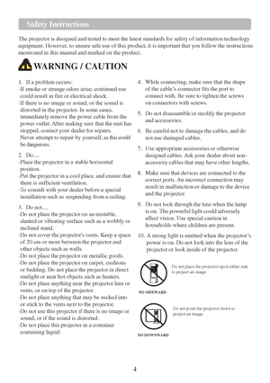 Page 64 
 
 
 
 
 
 
Safety Instructions 
 
The projector is designed and tested to meet the latest standards for safety of information technology 
equipment. However, to ensure safe use of this product, it is important that you follow the instructions 
mentioned in this manual and marked on the product. 
 WARNING / CAUTION 
 
1.  If a problem occurs: 
-If smoke or strange odors arise, continued use 
could result in fire or electrical shock. 
-If there is no image or sound, or the sound is 
distorted in the...