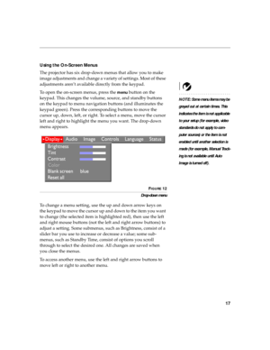 Page 2417
Using the On-Screen Menus
The projector
 has six drop-down menus that allow you to make 
image adjustments and change a variety of settings. Most of these 
adjustments aren’t available directly from the keypad. 
NOTE: Some menu items may be 
grayed out at certain times. This 
indicates the item is not applicable 
to your setup (for example, video 
standards do not apply to com-
puter sources) or the item is not 
enabled until another selection is 
made (for example, Manual Track-
ing is not available...
