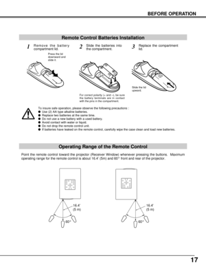 Page 1717
BEFORE OPERATION
Remote Control Batteries Installation
123
Slide the lid
upward.
Press the lid
downward and
slide it.
For correct polarity (+ and –), be sure
the battery terminals are in contact
with the pins in the compartment.
Remove the battery
compartment lid.Slide the batteries into
the compartment.Replace the compartment
lid.
Operating Range of the Remote Control
To insure safe operation, please observe the following precautions :
lUse (2) AA type alkaline batteries.
lReplace two batteries at...