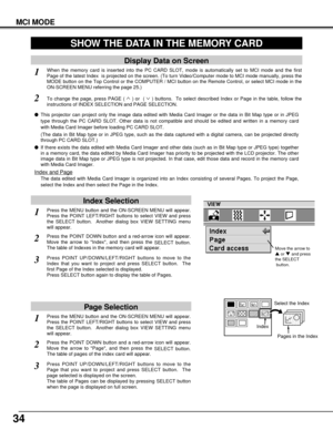 Page 3434
MCI MODE
SHOW THE DATA IN THE MEMORY CARD
Display Data on Screen
lThis projector can project only the image data edited with Media Card Imager or the data in Bit Map type or in JPEG
type through the PC CARD SLOT. Other data is not compatible and should be edited and written in a memory card
with Media Card Imager before loading PC CARD SLOT. 
(The data in Bit Map type or in JPEG type, such as the data captured with a digital camera, can be projected directly
through PC CARD SLOT.)
lIf there exists the...