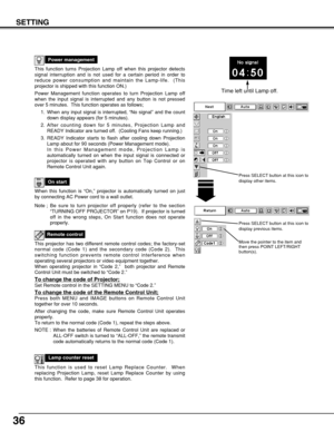 Page 3636
SETTING
This function turns Projection Lamp off when this projector detects
signal interruption and is not used for a certain period in order to
reduce power consumption and maintain the Lamp-life.  (This
projector is shipped with this function ON.)
Power Management function operates to turn Projection Lamp off
when the input signal is interrupted and any button is not pressed
over 5 minutes.  This function operates as follows;
1. When any input signal is interrupted, “No signal” and the count
down...