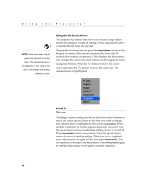 Page 2416
Using the Projector
Using the On-Screen Menus
The projector
 has menus that allow you to make image adjust-
ments and change a variety of settings. These adjustments aren’t 
available directly from the keypad. 
NOTE: Some menu items may be
grayed out (dimmed) at certain
times. This indicates the item is
not applicable to your setup or the
item is not enabled until another
selection is made.
To open the on-screen menus, press the menu/select button on the 
keypad or remote. (The menus automatically...
