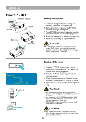 Page 1412
Power ON / OFF
Turning on the power
1.  Make sure that power cord is firmly and correctly connected to the projector.
2.  Remove the lens cover, and the POWER indicator will light up in green.
3.  Press POWER button on the control panel or the remote control to turn on the projector.
4. Rotate the zoom ring to adjust the screen size.
5. Rotate the focus ring to adjust the focus.
Turning off the power
1.  Press the POWER button on the control 
panel or the remote control. The “power off” 
confirmation...