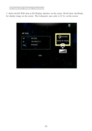 Page 3533  
 
EZ
 Suite(EZ  Display  
Function ) 
  3.   Select  the  EZ  WiFi  item  at EZ  Display  interface  on  the screen. 
It will  show  the Ready 
for  display  image  on  the screen. The  4-character  pass  code  w i l l   b e   on the screen. 
 
    