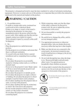 Page 64   
 
 
 
 
 Safety Instructions 
  The projector  is designed and tested  to meet the latest standards for safety of information technology 
equipment. However, to ensure safe use of this product,  it is important that you follow the instructions 
mentioned  in this
 manual and marked on the product.   
WARNING / CAUTION  
  1.   If a problem occurs:  
-If smoke or strange odors arise, continued use  
could result in fire or electrical shock.  
-If there  is no image or sound, or the sound is...