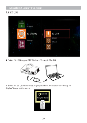 Page 3129  EZ   Suite(EZ   Display Function)   
   
2.1 EZ USB  
   
 
► Note:   EZ USB support MS Windows OS, Apple  Mac OS  
   
1.   Select the  EZ USB item  at EZ  Display interface.  It will show the  “Ready for 
display ” image on the screen.     