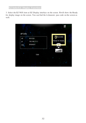 Page 3432  
 
EZ
 Suite(EZ  Display  
Function ) 
  3.   Select  the  EZ  WiFi  item  at EZ  Display  interface  on  the screen. 
It will  show  the Ready 
for  display  image  on  the screen.  You  can find  the 4-character  pass  code  on the screen as 
well.
 
 
    