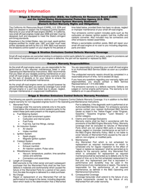 Page 1717
Warranty Information
Briggs & Stratton Corporation (B&S), the California Air Resources Board (CARB)
and the United States Environmental Protection Agency (U.S. EPA)
Emissions Control System Warranty Statement 
(Owner’s Defect Warranty Rights and Obligations)
The California Air Resources Board (CARB), U.S. EPA and
B&S are pleased to explain the Emissions Control System
Warranty on your small off-road engine (SORE). In California,
new small off-road engines model year 2006 and later must be
designed,...