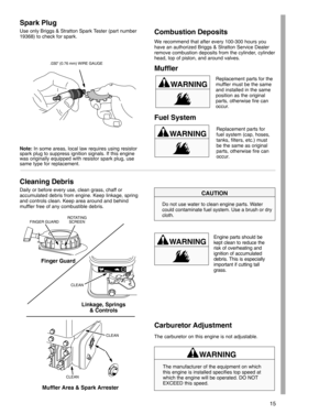 Page 1515
Spark Plug
Use only Briggs & Stratton Spark Tester (part number
19368) to check for spark.
.030” (0.76 mm) WIRE GAUGE
Note: In some areas, local law requires using resistor
spark plug to suppress ignition signals. If this engine
was originally equipped with resistor spark plug, use
same type for replacement.
Combustion Deposits
We recommend that after every 100-300 hours you
have an authorized Briggs & Stratton Service Dealer
remove combustion deposits from the cylinder, cylinder
head, top of piston,...