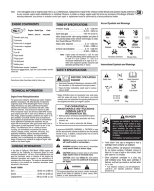 Page 3GB
GB
1
Note: (This note applies only to engines used in the U.S.A.) Maintenance, replacement or repair of the emission control devices and systems may be performed
by any nonroad engine repair establishment or individual. However, to obtain no charge repairs under the terms and provisions of the Briggs & Stratton
warranty statement, any service or emission control part repair or replacement must be performed by a factory authorized dealer.
ENGINE COMPONENTS
 Fig. 11Engine Model Type Code
xxxxxx xxxx xx...