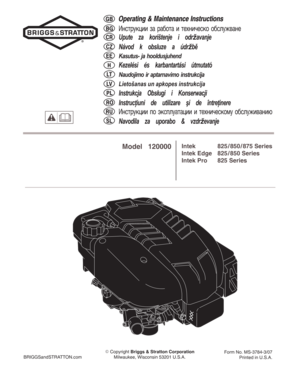 Page 1Operating & Maintenance Instructions
Èíñòðóêöèè çà ðàáîòà è òåõíè÷åñêî îáñëóæâàíå
Upute za koričtenje i odrďavanje
Návod k obsluze a údrďbì
Kasutus− ja hooldusjuhend
Kezelési és karbantartási útmutató
Naudojimo ir aptarnavimo instrukcija
LietoĠanas un apkopes instrukcija
Instrukcja Obs³ugi i Konserwacji
Instrucþiuni de utilizare ºi de întreþinere
Èíñòðóêöèè ïî ýêñïëóàòàöèè è òåõíè÷åñêîìó îáñëóæèâàíèþ
Navodila za uporabo & vzdrďevanje
GB
BG
CZ
CR
EE
LT
PL
RO
SL
RU
LV
H
BRIGGSandSTRATTON.com Copyright...