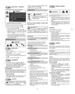 Page 5H
33
 
FRESH START TANKSAPKA3. ábra
A motor fel lehet szerelve egy Fresh Start™ tanksapkával.
Az edény tartalmának SZÁJBA KERÜLÉSE
VESZÉLYES VAGY HALÁLOS: Kerülje a szemmel,
bõrrel vagy ruházattal történõ érintkezést. Ne nyelje
le. Ne lélegezze be a gázokat és gõzöket. Ha túlzott
mértékben van kitéve a szem vagy a bõr az anyag
hatásának, az irritációt okozhat. Tartsa a stabilizátort
távol a gyermekektõl.
Az üzemanyag-stabilizátor veszélyes vegyi anyagot
tartalmaz.**
** Az üzemanyag-stabilizátor...