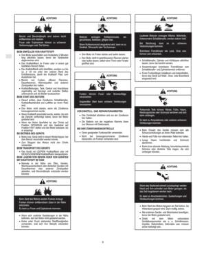 Page 4D
8
ACHTUNG
Benzin und Benzindämpfe sind extrem leicht
entflammbar und explosiv.
Feuer oder Explosionen können zu schweren
Verbrennungen oder Tod führen.
BEIM EINFÜLLEN VON KRAFTSTOFF
•Den Motor ausschalten und mindestens 2 Minuten
lang abkühlen lassen, bevor der Tankdeckel
abgenommen wird.
•Den Kraftstofftank im Freien oder in einem gut
belüfteten Bereich füllen.
•Den Kraftstofftank nicht überfüllen, sondern nur bis
ca. 2 1/2 cm unter den unteren Rand des
Einfüllstutzens, damit der Kraftstoff Platz zum...