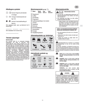 Page 3DK
DK
13
    −  henviser til motorkomponenter på
figur 
.
19
Håndbogens symboler
 − henviser til figurerne på indersiden
af omslaget.
 − henviser til reservedel/handling på
figurerne.
1
Skriv motorens
 model-, type- og kodenumre her til
senere brug.
Skriv købsdatoen her til senere brug.
Tekniske oplysninger
Nominel effekt
Den nominelle effekt for en motormodel fastsættes
indledningsvis ved hjælp af SAE−kode J1940
(revision 2002−05). Vores motorer anvendes på en lang
række produkter og i mange...