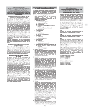 Page 9D
15
Gewährleistungserklärung von Kalifornien, den USA
und Kanada zum Abgasbegrenzungssystem
Die kalifornische Umweltbehörde (California Air Resources
Board, CARB), die US-EPA und B&S freuen sich, die
Gewährleistung für das Abgasbegrenzungssystem Ihres
Offroad-Motors vorstellen zu können. In Kalifornien müssen
neue kleine Motoren, die nicht für den Straßenverkehr
bestimmt sind, ab Modelljahr 2006 in Übereinstimmung mit
den strengen Anti-Smog-Bestimmungen des Staates
konstruiert, gebaut und ausgestattet...