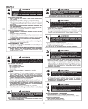 Page 4E
26
SEGURIDAD
El combustible y sus vapores son extremadamente inflamables
y explosivos.
Un incendio o una explosión pueden causar graves quemaduras
o la muerte.
CUANDO AÑADA COMBUSTIBLE
•APAGUE el motor y deje que se enfríe por lo menos 2 minutos antes de remover
la tapa de gasolina.
•Llene el tanque de combustible en exteriores o en un área bien ventilada.
•No llene demasiado el tanque de combustible. Llene el tanque aproximadamente
1-1/2 pulgadas por debajo de la parte superior del cuello para...