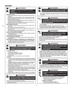 Page 4F
34
SÉCURITÉ
Le combustible et ses vapeurs sont extrêmement inflammables 
et explosifs.
Un incendie ou une explosion peut entraîner des blessures très graves
ou même la mort.
POUR FAIRE LE PLEIN
•Couper le moteur et le laisser refroidir au moins 2 minutes avant d’ouvrir le bouchon
du réservoir.
•Remplir le réservoir de carburant à l’extérieur ou dans un local extrêmement bien ventilé.
•Ne pas trop remplir le réservoir. Laisser environ 4 cm sous le haut du col pour
permettre la dilatation du carburant....