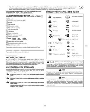 Page 3P
P
73
Nota: (Esta nota aplica-se somente aos motores usados nos EUA.) A manutenção, substituição ou reparo dos dispositivos e sistemas de controle de emissão podem
ser feitos por qualquer oficina de motores ou indivíduo. Entretanto, para obter reparos gratuitos à cobertura dos termos e provisões da Garantia Briggs & Stratton,
qualquer serviço, reparo ou substituição de peças de controle de emissão deve ser feito por uma assistência autorizada da fábrica.
AS FIGURAS MENCIONADAS NO TEXTO PODEM SER...