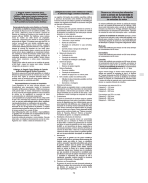 Page 9P
79
Declaração de Garantia contra Defeitos no Controle 
de Emissões na Califórnia, Estados Unidos e Canadá
A Comissão de Recursos de Ar da Califórnia (CARB), a EPA
dos EUA e a B&S têm o prazer de explicar a Garantia do
Sistema de Controle de Emissões no seu modelo de motor
pequeno off-road (SORE). Na Califórnia, esses motores
novos de modelo ano 2006 devem ser projetados,
construídos e equipados para atender os severos padrões
antipoluição do estado. Em qualquer outra parte dos EUA, os
motores novos...