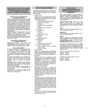 Page 9S
87
Kaliforniens, U.S.A.:s och Kanadas garanti
mot utsläppskontrollsdefekter
California Air Resources Board (CARB), U.S. EPA och B&S
förklarar med glädje garantin för utsläppskontrollsystemet på
din terrängmotor (SORE - small off-road engine). I Kalifornien
måste nya terrängmotorer av årsmodell 2006 eller senare
konstrueras, byggas och utrustas så att de uppfyller statens
stränga anti-smognormer. Annorstädes i U.S.A. måste nya,
icke-väggående motorer, certifierade för modellår 1997 och
senare, uppfylla...