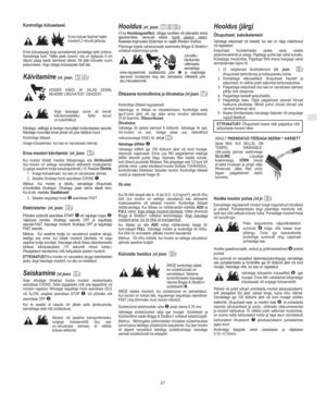 Page 5EE
27
Kontrollige kĬtusetaset.
Enne kĬtuse lisamist laske
mootoril 2 minutit jahtuda.
Enne kĬtusepaagi korgi eemaldamist puhastage selle Ĭmbrus.
Eemaldage kork. TĨitke paak nivooni, mis on ligikaudu 4 cm
allpool paagi kaela Ĭlemisest ĨĨrest. Nii jĨĨb kĬtusele ruumi
paisumiseks. rge valage kĬtusepaaki liialt tĨis.
KĨivitamine (vt. joon. )
HOIDKE KED JA JALAD EEMAL
SEADME LIIKUVATEST OSADEST.
rge kasutage surve all olevat
kĨivitusvedelikku. Selle aurud
on tuleohtlikud.
KĨivitage, sĨilitage ja tankige...