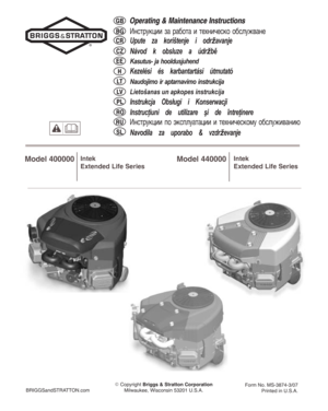 Page 1Operating & Maintenance Instructions
Èíñòðóêöèè çà ðàáîòà è òåõíè÷åñêî îáñëóæâàíå
Upute za koričtenje i odrďavanje
Návod k obsluze a údrďbì
Kasutus− ja hooldusjuhend
Kezelési és karbantartási útmutató
Naudojimo ir aptarnavimo instrukcija
LietoĠanas un apkopes instrukcija
Instrukcja Obs³ugi i Konserwacji
Instrucþiuni de utilizare ºi de întreþinere
Èíñòðóêöèè ïî ýêñïëóàòàöèè è òåõíè÷åñêîìó îáñëóæèâàíèþ
Navodila za uporabo & vzdrďevanje
GB
BG
CZ
CR
EE
LT
PL
RO
SL
RU
LV
H
BRIGGSandSTRATTON.com Copyright...