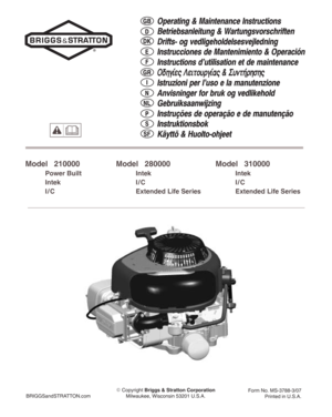 Page 1Operating & Maintenance Instructions
Betriebsanleitung & Wartungsvorschriften
Drifts- og vedligeholdelsesvejledning
Instrucciones de Mantenimiento & Operación
Instructions d’utilisation et de maintenance
Ïäçãßåò Ëåéôïõñãßáò & ÓõíôÞñçóçò
Istruzioni per l’uso e la manutenzione
Anvisninger for bruk og vedlikehold
Gebruiksaanwijzing
Instruções de operação e de manutenção
Instruktionsbok
Käyttö & Huolto-ohjeetGB
D
E
DK
F
I
NL
P
SF
S
N
GR
BRIGGSandSTRATTON.com Copyright Briggs & Stratton Corporation...