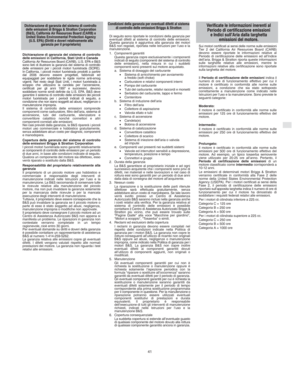 Page 7I
41
Dichiarazione di garanzia del sistema di controllo
delle emissioni in California, Stati Uniti e Canada
California Air Resources Board (CARB), U.S. EPA e B&S
sono lieti di illustrare la garanzia del sistema di controllo
delle emissioni per i piccoli motori fuoristrada (SORE).
In California, i piccoli motori fuoristrada prodotti a partire
dal 2006 devono essere progettati, fabbricati ed
equipaggiati per soddisfare le rigide norme anti-smog
vigenti. Nel resto degli Stati Uniti, i motori fuoristrada a...