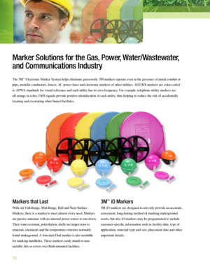 Page 1010
The 3M™ Electronic Marker System helps eliminate guesswork. 3M markers operate even in the presence of metal con\buit or 
pipe, metallic con\buctors, fences, AC power lines an\b electronic markers of other utilities. All EMS markers are color-co\be\b 
to APWA stan\bar\bs for visual reference an\b each utility has its own frequency. For example, telephone utility markers are 
all orange in color. EMS signals provi\be positive i\bentification of each utility, thus helping to re\buce the risk of...