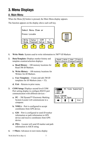 Page 778-8130-6741-6 Rev G 7
3. Menu Displays
A. Main Menu
When the Menu [6] button is pressed, the Main Menu display appears. 
The function appears on the display above each soft key.
1. Write Mode: System used to write information to 3M™ iD Markers
2. Data/Template: Displays marker history and 
template creation/selection displays:
a. Read History – 100 memory locations for 
Read 3M iD Markers.
b. Write History – 100 memory locations for 
Written 3m iD Markers.
c. User Templates – Create and edit 3M iD...