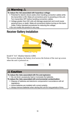 Page 1010
 Warning  
To reduce the risk associated with hazardous voltage:
    •    Potential for electric shock exists when handling connection cables while 
the transmitter is ON. Make all connections prior to powering on the unit. 
Turn transmitter OFF before handling connection cables.
    •     Voltage greater than 240 volts will damage equipment and could cause 
personal injury or death. Make all connections before turning on the trans -
mitter. Follow standard procedures for reducing the voltage.
    •...