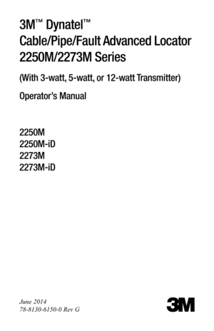 Page 13M™ Dynatel™  
Cable/Pipe/Fault Advanced Locator 
2250M/2273M Series
(With 3-watt, 5-watt, or 12-watt Transmitter)
Operator’s Manual
2250M  
2250M-iD  
2273M  
2273M-iD
June 2014
78-8130-6150-0 Rev G
3 