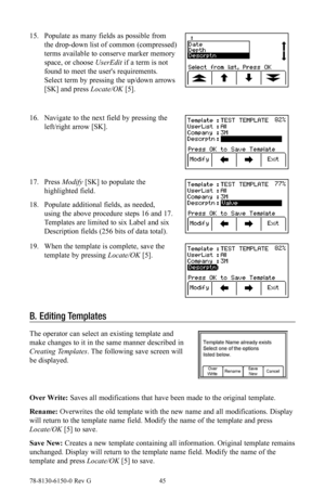 Page 4578-8130-6150-0 Rev G 45
15. Populate as many fields as possible from 
the drop-down list of common (compressed) 
terms available to conserve marker memory 
space, or choose UserEdit  if a term is not 
found to meet the user's requirements. 
Select term by pressing the up/down arrows 
[SK] and press Locate/OK  [5].
16. Navigate to the next field by pressing the 
left/right arrow [SK].
17. Press  Modify  [SK] to populate the 
highlighted field.
18.  Populate additional fields, as needed, 
using the...