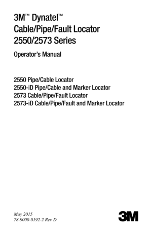 Page 13M™ Dynatel™  
Cable/Pipe/Fault Locator 
2550/2573 Series
Operator’s Manual
2550 Pipe/Cable Locator  
2550-iD Pipe/Cable and Marker Locator  
2573 Cable/Pipe/Fault Locator  
2573-iD Cable/Pipe/Fault and Marker Locator
May 2015
78-9000-0192-2 Rev D
3 